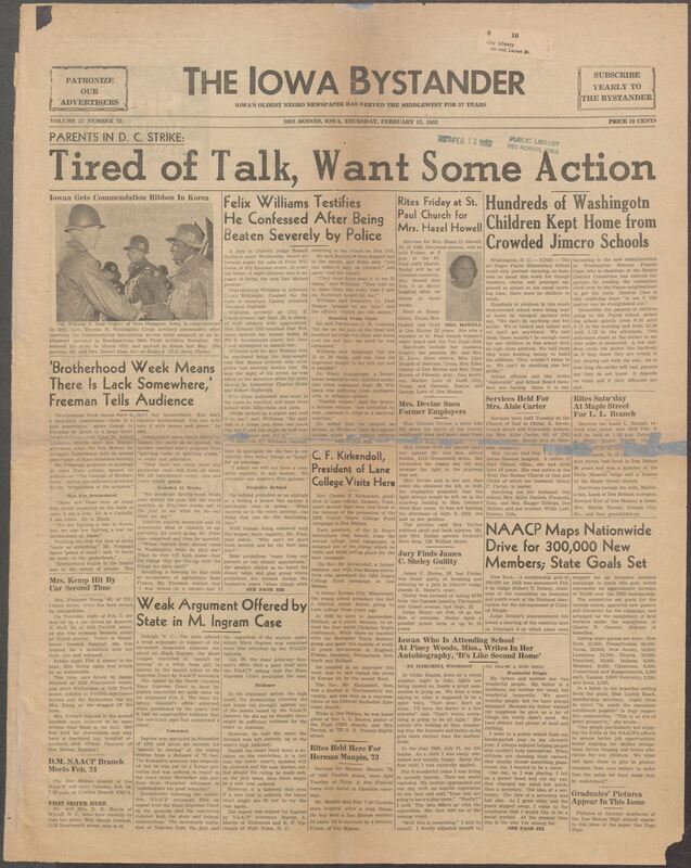 Iowa’s Bystander newspaper (going by various titles throughout the years) was established in Des Moines, Iowa in 1894. The weekly newspaper served as the voice of Iowa’s African American community and covered a variety of local, national, and occasionally international matters. Topics focused on the Black community and was founded with this intent. The newspaper went by various titles throughout the years including: Iowa State Bystander, Iowa Bystander, The Bystander, and The New Iowa Bystander.