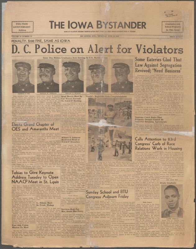 Iowa’s Bystander newspaper (going by various titles throughout the years) was established in Des Moines, Iowa in 1894. The weekly newspaper served as the voice of Iowa’s African American community and covered a variety of local, national, and occasionally international matters. Topics focused on the Black community and was founded with this intent. The newspaper went by various titles throughout the years including: Iowa State Bystander, Iowa Bystander, The Bystander, and The New Iowa Bystander.