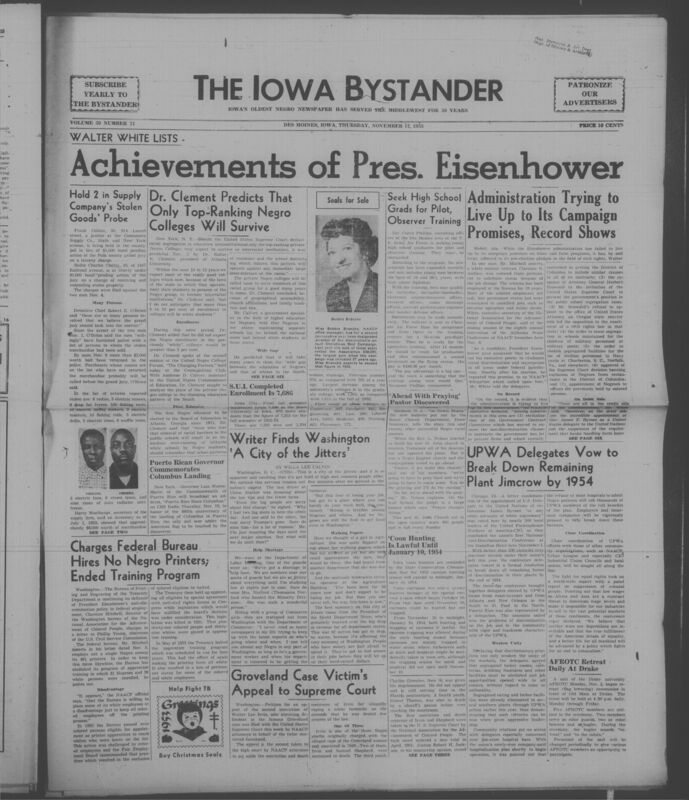 Iowa’s Bystander newspaper (going by various titles throughout the years) was established in Des Moines, Iowa in 1894. The weekly newspaper served as the voice of Iowa’s African American community and covered a variety of local, national, and occasionally international matters. Topics focused on the Black community and was founded with this intent. The newspaper went by various titles throughout the years including: Iowa State Bystander, Iowa Bystander, The Bystander, and The New Iowa Bystander.