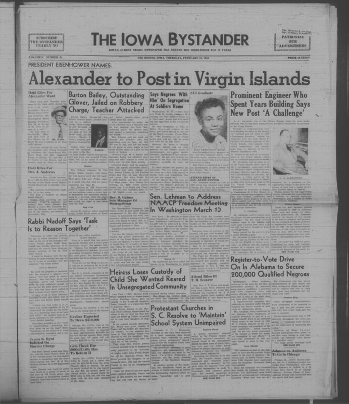 Iowa’s Bystander newspaper (going by various titles throughout the years) was established in Des Moines, Iowa in 1894. The weekly newspaper served as the voice of Iowa’s African American community and covered a variety of local, national, and occasionally international matters. Topics focused on the Black community and was founded with this intent. The newspaper went by various titles throughout the years including: Iowa State Bystander, Iowa Bystander, The Bystander, and The New Iowa Bystander.