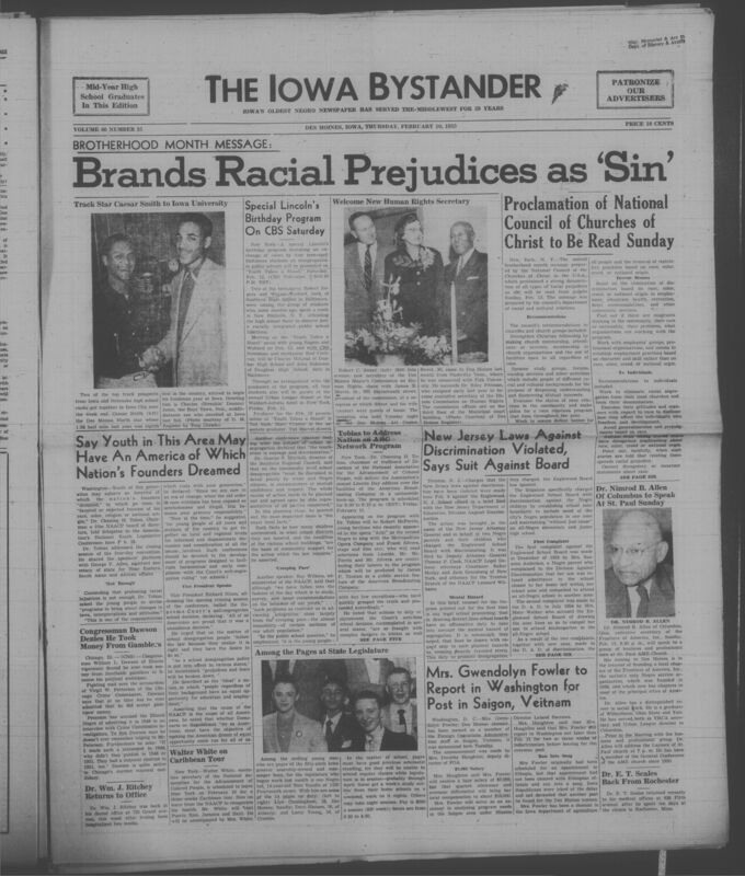 Iowa’s Bystander newspaper (going by various titles throughout the years) was established in Des Moines, Iowa in 1894. The weekly newspaper served as the voice of Iowa’s African American community and covered a variety of local, national, and occasionally international matters. Topics focused on the Black community and was founded with this intent. The newspaper went by various titles throughout the years including: Iowa State Bystander, Iowa Bystander, The Bystander, and The New Iowa Bystander.