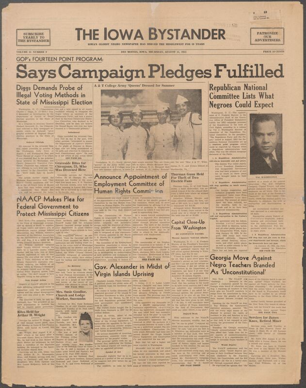 Iowa’s Bystander newspaper (going by various titles throughout the years) was established in Des Moines, Iowa in 1894. The weekly newspaper served as the voice of Iowa’s African American community and covered a variety of local, national, and occasionally international matters. Topics focused on the Black community and was founded with this intent. The newspaper went by various titles throughout the years including: Iowa State Bystander, Iowa Bystander, The Bystander, and The New Iowa Bystander.
