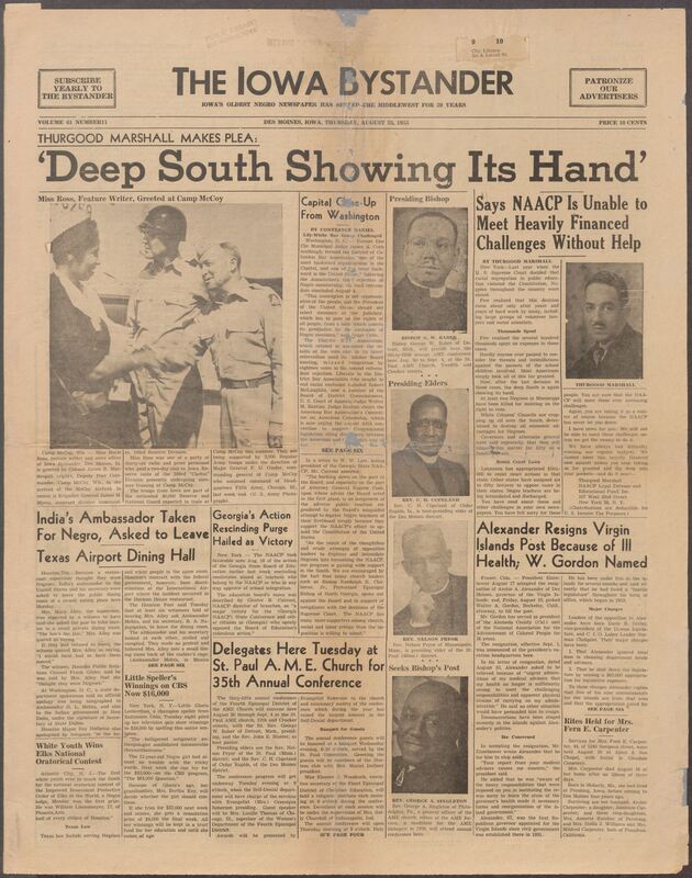 Iowa’s Bystander newspaper (going by various titles throughout the years) was established in Des Moines, Iowa in 1894. The weekly newspaper served as the voice of Iowa’s African American community and covered a variety of local, national, and occasionally international matters. Topics focused on the Black community and was founded with this intent. The newspaper went by various titles throughout the years including: Iowa State Bystander, Iowa Bystander, The Bystander, and The New Iowa Bystander.