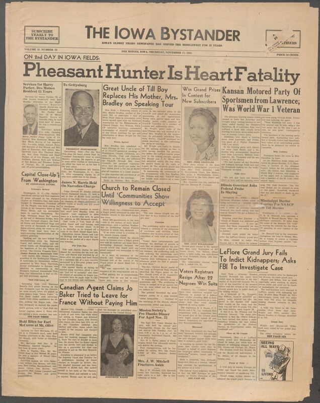 Iowa’s Bystander newspaper (going by various titles throughout the years) was established in Des Moines, Iowa in 1894. The weekly newspaper served as the voice of Iowa’s African American community and covered a variety of local, national, and occasionally international matters. Topics focused on the Black community and was founded with this intent. The newspaper went by various titles throughout the years including: Iowa State Bystander, Iowa Bystander, The Bystander, and The New Iowa Bystander.