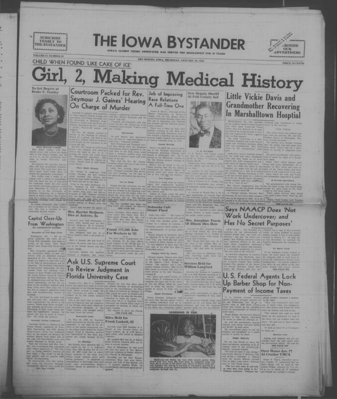 Iowa’s Bystander newspaper (going by various titles throughout the years) was established in Des Moines, Iowa in 1894. The weekly newspaper served as the voice of Iowa’s African American community and covered a variety of local, national, and occasionally international matters. Topics focused on the Black community and was founded with this intent. The newspaper went by various titles throughout the years including: Iowa State Bystander, Iowa Bystander, The Bystander, and The New Iowa Bystander.