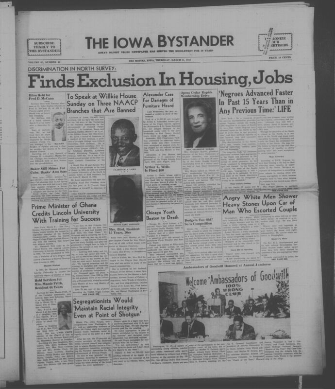 Iowa’s Bystander newspaper (going by various titles throughout the years) was established in Des Moines, Iowa in 1894. The weekly newspaper served as the voice of Iowa’s African American community and covered a variety of local, national, and occasionally international matters. Topics focused on the Black community and was founded with this intent. The newspaper went by various titles throughout the years including: Iowa State Bystander, Iowa Bystander, The Bystander, and The New Iowa Bystander.