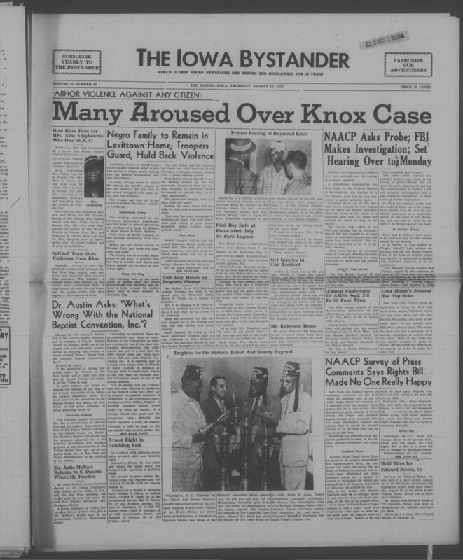 Iowa’s Bystander newspaper (going by various titles throughout the years) was established in Des Moines, Iowa in 1894. The weekly newspaper served as the voice of Iowa’s African American community and covered a variety of local, national, and occasionally international matters. Topics focused on the Black community and was founded with this intent. The newspaper went by various titles throughout the years including: Iowa State Bystander, Iowa Bystander, The Bystander, and The New Iowa Bystander.