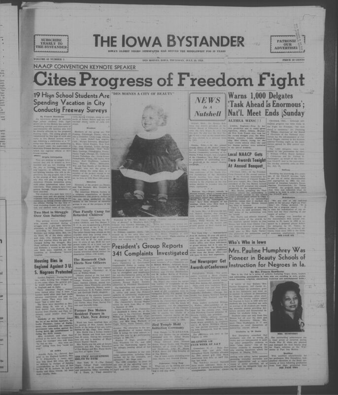 Iowa’s Bystander newspaper (going by various titles throughout the years) was established in Des Moines, Iowa in 1894. The weekly newspaper served as the voice of Iowa’s African American community and covered a variety of local, national, and occasionally international matters. Topics focused on the Black community and was founded with this intent. The newspaper went by various titles throughout the years including: Iowa State Bystander, Iowa Bystander, The Bystander, and The New Iowa Bystander.