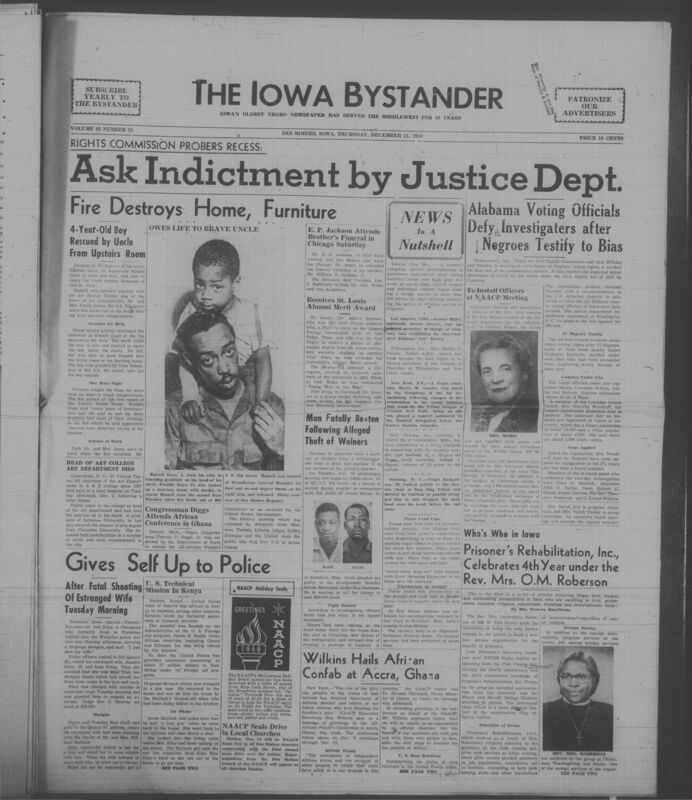 Iowa’s Bystander newspaper (going by various titles throughout the years) was established in Des Moines, Iowa in 1894. The weekly newspaper served as the voice of Iowa’s African American community and covered a variety of local, national, and occasionally international matters. Topics focused on the Black community and was founded with this intent. The newspaper went by various titles throughout the years including: Iowa State Bystander, Iowa Bystander, The Bystander, and The New Iowa Bystander.