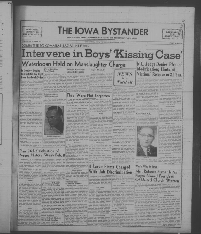 Iowa’s Bystander newspaper (going by various titles throughout the years) was established in Des Moines, Iowa in 1894. The weekly newspaper served as the voice of Iowa’s African American community and covered a variety of local, national, and occasionally international matters. Topics focused on the Black community and was founded with this intent. The newspaper went by various titles throughout the years including: Iowa State Bystander, Iowa Bystander, The Bystander, and The New Iowa Bystander.