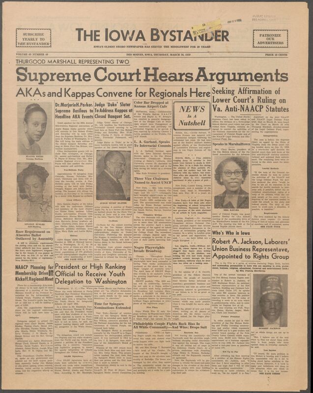 Iowa’s Bystander newspaper (going by various titles throughout the years) was established in Des Moines, Iowa in 1894. The weekly newspaper served as the voice of Iowa’s African American community and covered a variety of local, national, and occasionally international matters. Topics focused on the Black community and was founded with this intent. The newspaper went by various titles throughout the years including: Iowa State Bystander, Iowa Bystander, The Bystander, and The New Iowa Bystander.