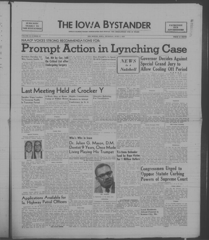 Iowa’s Bystander newspaper (going by various titles throughout the years) was established in Des Moines, Iowa in 1894. The weekly newspaper served as the voice of Iowa’s African American community and covered a variety of local, national, and occasionally international matters. Topics focused on the Black community and was founded with this intent. The newspaper went by various titles throughout the years including: Iowa State Bystander, Iowa Bystander, The Bystander, and The New Iowa Bystander.
