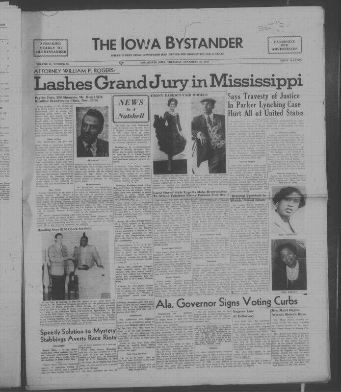 Iowa’s Bystander newspaper (going by various titles throughout the years) was established in Des Moines, Iowa in 1894. The weekly newspaper served as the voice of Iowa’s African American community and covered a variety of local, national, and occasionally international matters. Topics focused on the Black community and was founded with this intent. The newspaper went by various titles throughout the years including: Iowa State Bystander, Iowa Bystander, The Bystander, and The New Iowa Bystander.