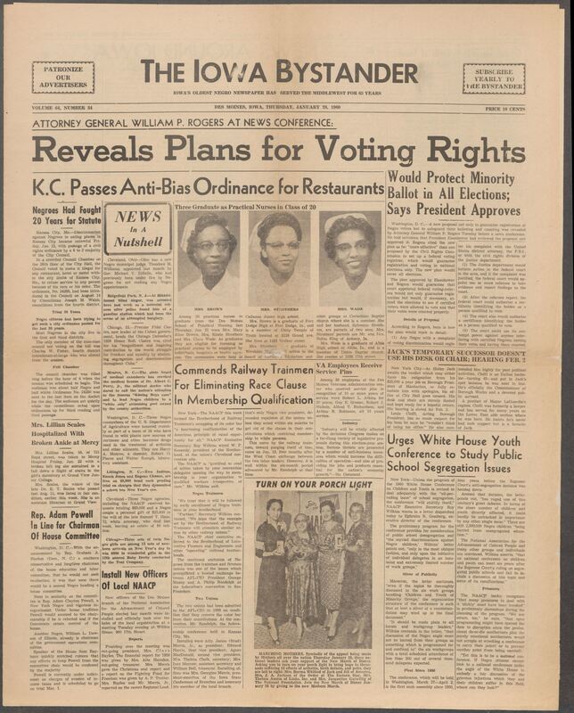 Iowa’s Bystander newspaper (going by various titles throughout the years) was established in Des Moines, Iowa in 1894. The weekly newspaper served as the voice of Iowa’s African American community and covered a variety of local, national, and occasionally international matters. Topics focused on the Black community and was founded with this intent. The newspaper went by various titles throughout the years including: Iowa State Bystander, Iowa Bystander, The Bystander, and The New Iowa Bystander.