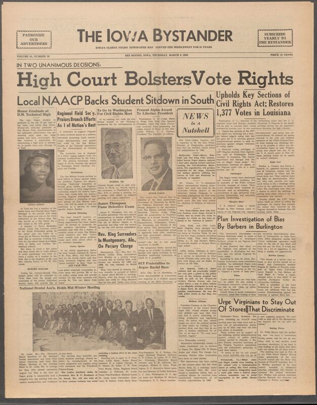 Iowa’s Bystander newspaper (going by various titles throughout the years) was established in Des Moines, Iowa in 1894. The weekly newspaper served as the voice of Iowa’s African American community and covered a variety of local, national, and occasionally international matters. Topics focused on the Black community and was founded with this intent. The newspaper went by various titles throughout the years including: Iowa State Bystander, Iowa Bystander, The Bystander, and The New Iowa Bystander.