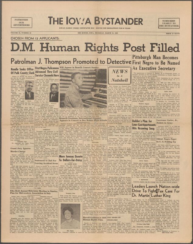 Iowa’s Bystander newspaper (going by various titles throughout the years) was established in Des Moines, Iowa in 1894. The weekly newspaper served as the voice of Iowa’s African American community and covered a variety of local, national, and occasionally international matters. Topics focused on the Black community and was founded with this intent. The newspaper went by various titles throughout the years including: Iowa State Bystander, Iowa Bystander, The Bystander, and The New Iowa Bystander.