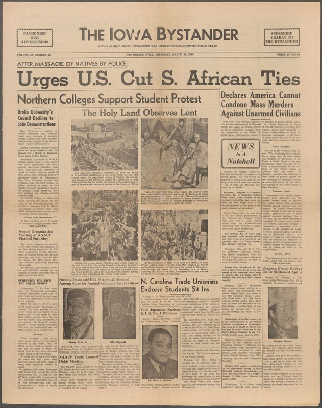 Iowa’s Bystander newspaper (going by various titles throughout the years) was established in Des Moines, Iowa in 1894. The weekly newspaper served as the voice of Iowa’s African American community and covered a variety of local, national, and occasionally international matters. Topics focused on the Black community and was founded with this intent. The newspaper went by various titles throughout the years including: Iowa State Bystander, Iowa Bystander, The Bystander, and The New Iowa Bystander.