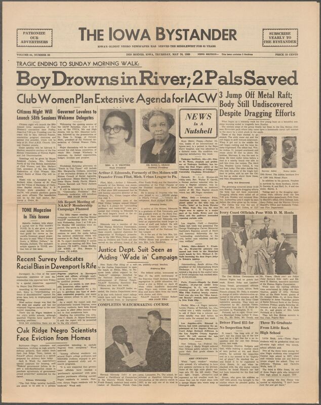 Iowa’s Bystander newspaper (going by various titles throughout the years) was established in Des Moines, Iowa in 1894. The weekly newspaper served as the voice of Iowa’s African American community and covered a variety of local, national, and occasionally international matters. Topics focused on the Black community and was founded with this intent. The newspaper went by various titles throughout the years including: Iowa State Bystander, Iowa Bystander, The Bystander, and The New Iowa Bystander.