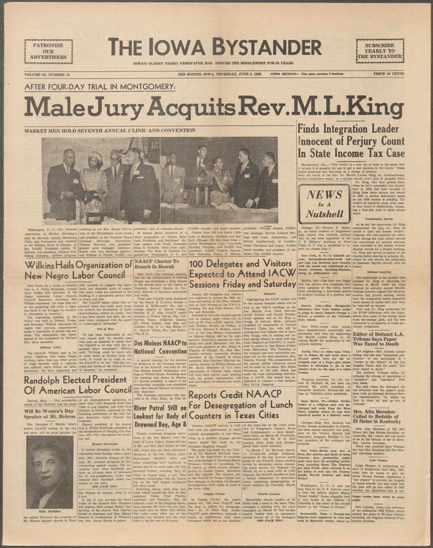 Iowa’s Bystander newspaper (going by various titles throughout the years) was established in Des Moines, Iowa in 1894. The weekly newspaper served as the voice of Iowa’s African American community and covered a variety of local, national, and occasionally international matters. Topics focused on the Black community and was founded with this intent. The newspaper went by various titles throughout the years including: Iowa State Bystander, Iowa Bystander, The Bystander, and The New Iowa Bystander.