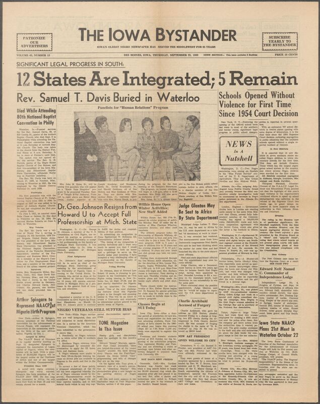 Iowa’s Bystander newspaper (going by various titles throughout the years) was established in Des Moines, Iowa in 1894. The weekly newspaper served as the voice of Iowa’s African American community and covered a variety of local, national, and occasionally international matters. Topics focused on the Black community and was founded with this intent. The newspaper went by various titles throughout the years including: Iowa State Bystander, Iowa Bystander, The Bystander, and The New Iowa Bystander.