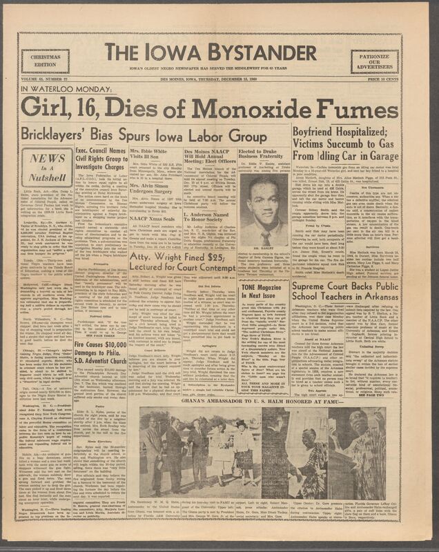 Iowa’s Bystander newspaper (going by various titles throughout the years) was established in Des Moines, Iowa in 1894. The weekly newspaper served as the voice of Iowa’s African American community and covered a variety of local, national, and occasionally international matters. Topics focused on the Black community and was founded with this intent. The newspaper went by various titles throughout the years including: Iowa State Bystander, Iowa Bystander, The Bystander, and The New Iowa Bystander.