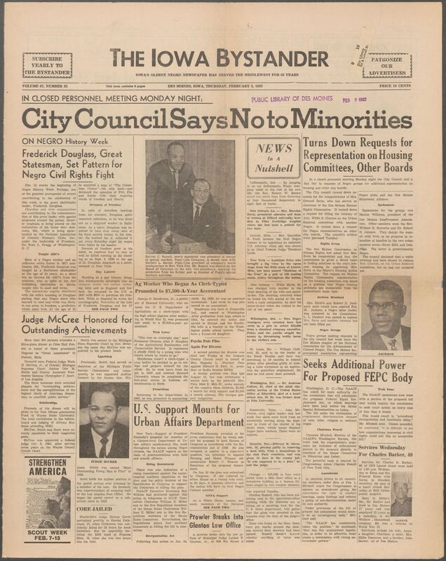 Iowa’s Bystander newspaper (going by various titles throughout the years) was established in Des Moines, Iowa in 1894. The weekly newspaper served as the voice of Iowa’s African American community and covered a variety of local, national, and occasionally international matters. Topics focused on the Black community and was founded with this intent. The newspaper went by various titles throughout the years including: Iowa State Bystander, Iowa Bystander, The Bystander, and The New Iowa Bystander.