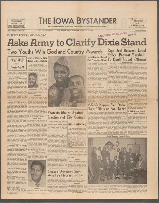 Iowa’s Bystander newspaper (going by various titles throughout the years) was established in Des Moines, Iowa in 1894. The weekly newspaper served as the voice of Iowa’s African American community and covered a variety of local, national, and occasionally international matters. Topics focused on the Black community and was founded with this intent. The newspaper went by various titles throughout the years including: Iowa State Bystander, Iowa Bystander, The Bystander, and The New Iowa Bystander.
