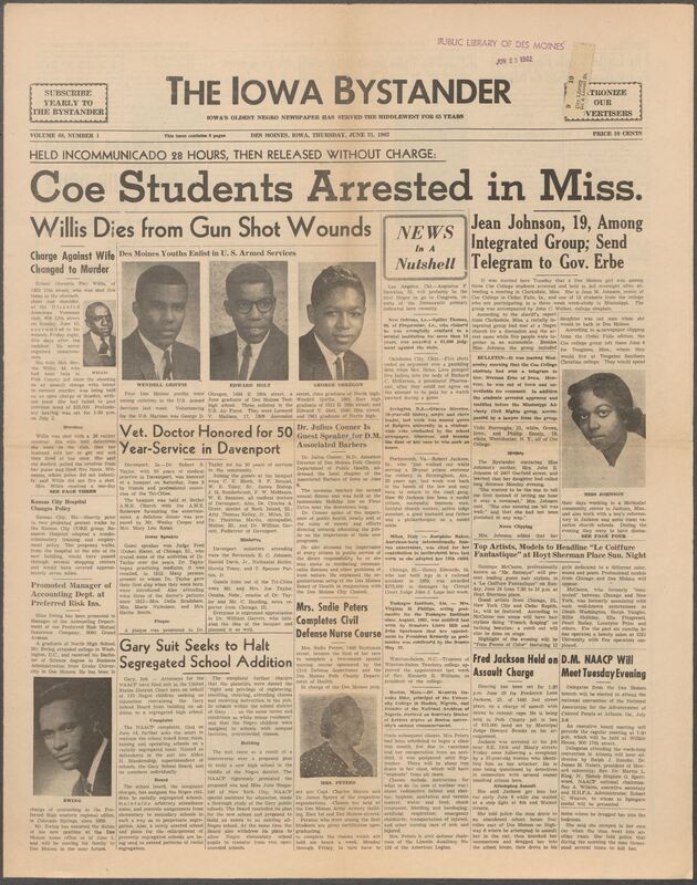 Iowa’s Bystander newspaper (going by various titles throughout the years) was established in Des Moines, Iowa in 1894. The weekly newspaper served as the voice of Iowa’s African American community and covered a variety of local, national, and occasionally international matters. Topics focused on the Black community and was founded with this intent. The newspaper went by various titles throughout the years including: Iowa State Bystander, Iowa Bystander, The Bystander, and The New Iowa Bystander.