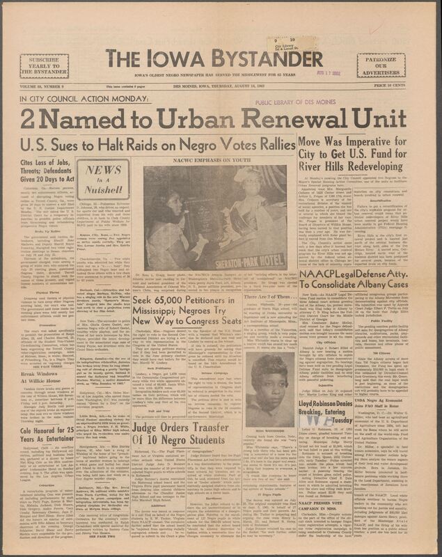 Iowa’s Bystander newspaper (going by various titles throughout the years) was established in Des Moines, Iowa in 1894. The weekly newspaper served as the voice of Iowa’s African American community and covered a variety of local, national, and occasionally international matters. Topics focused on the Black community and was founded with this intent. The newspaper went by various titles throughout the years including: Iowa State Bystander, Iowa Bystander, The Bystander, and The New Iowa Bystander.