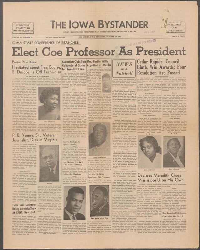 Iowa’s Bystander newspaper (going by various titles throughout the years) was established in Des Moines, Iowa in 1894. The weekly newspaper served as the voice of Iowa’s African American community and covered a variety of local, national, and occasionally international matters. Topics focused on the Black community and was founded with this intent. The newspaper went by various titles throughout the years including: Iowa State Bystander, Iowa Bystander, The Bystander, and The New Iowa Bystander.