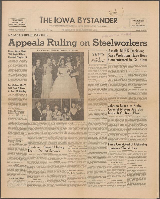 Iowa’s Bystander newspaper (going by various titles throughout the years) was established in Des Moines, Iowa in 1894. The weekly newspaper served as the voice of Iowa’s African American community and covered a variety of local, national, and occasionally international matters. Topics focused on the Black community and was founded with this intent. The newspaper went by various titles throughout the years including: Iowa State Bystander, Iowa Bystander, The Bystander, and The New Iowa Bystander.