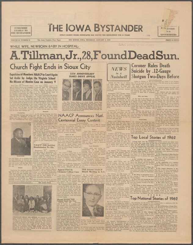 Iowa’s Bystander newspaper (going by various titles throughout the years) was established in Des Moines, Iowa in 1894. The weekly newspaper served as the voice of Iowa’s African American community and covered a variety of local, national, and occasionally international matters. Topics focused on the Black community and was founded with this intent. The newspaper went by various titles throughout the years including: Iowa State Bystander, Iowa Bystander, The Bystander, and The New Iowa Bystander.