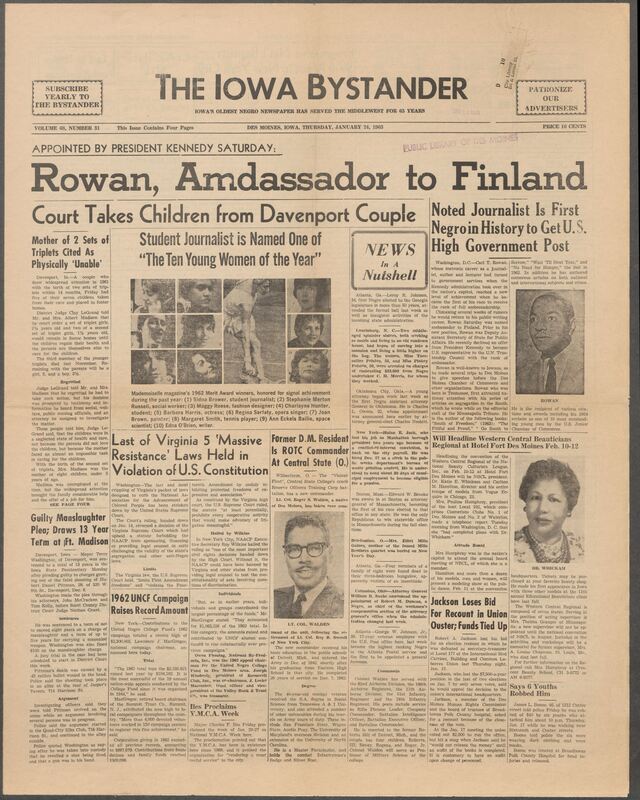 Iowa’s Bystander newspaper (going by various titles throughout the years) was established in Des Moines, Iowa in 1894. The weekly newspaper served as the voice of Iowa’s African American community and covered a variety of local, national, and occasionally international matters. Topics focused on the Black community and was founded with this intent. The newspaper went by various titles throughout the years including: Iowa State Bystander, Iowa Bystander, The Bystander, and The New Iowa Bystander.