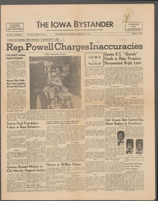 Iowa’s Bystander newspaper (going by various titles throughout the years) was established in Des Moines, Iowa in 1894. The weekly newspaper served as the voice of Iowa’s African American community and covered a variety of local, national, and occasionally international matters. Topics focused on the Black community and was founded with this intent. The newspaper went by various titles throughout the years including: Iowa State Bystander, Iowa Bystander, The Bystander, and The New Iowa Bystander.