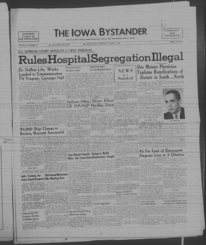 Iowa’s Bystander newspaper (going by various titles throughout the years) was established in Des Moines, Iowa in 1894. The weekly newspaper served as the voice of Iowa’s African American community and covered a variety of local, national, and occasionally international matters. Topics focused on the Black community and was founded with this intent. The newspaper went by various titles throughout the years including: Iowa State Bystander, Iowa Bystander, The Bystander, and The New Iowa Bystander.