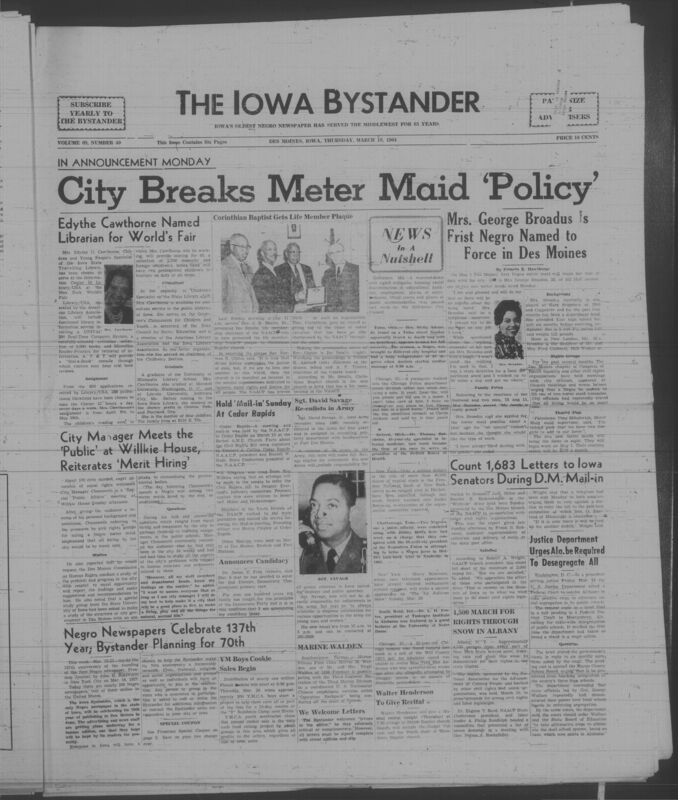 Iowa’s Bystander newspaper (going by various titles throughout the years) was established in Des Moines, Iowa in 1894. The weekly newspaper served as the voice of Iowa’s African American community and covered a variety of local, national, and occasionally international matters. Topics focused on the Black community and was founded with this intent. The newspaper went by various titles throughout the years including: Iowa State Bystander, Iowa Bystander, The Bystander, and The New Iowa Bystander.
