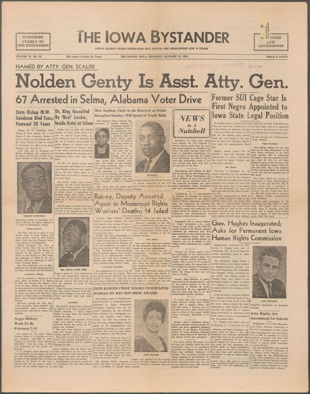 Iowa’s Bystander newspaper (going by various titles throughout the years) was established in Des Moines, Iowa in 1894. The weekly newspaper served as the voice of Iowa’s African American community and covered a variety of local, national, and occasionally international matters. Topics focused on the Black community and was founded with this intent. The newspaper went by various titles throughout the years including: Iowa State Bystander, Iowa Bystander, The Bystander, and The New Iowa Bystander.