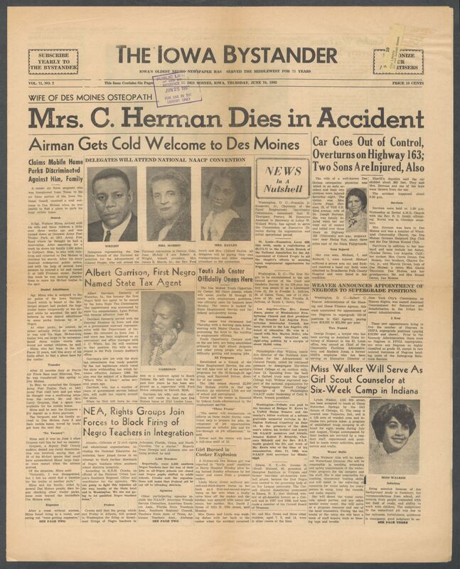 Iowa’s Bystander newspaper (going by various titles throughout the years) was established in Des Moines, Iowa in 1894. The weekly newspaper served as the voice of Iowa’s African American community and covered a variety of local, national, and occasionally international matters. Topics focused on the Black community and was founded with this intent. The newspaper went by various titles throughout the years including: Iowa State Bystander, Iowa Bystander, The Bystander, and The New Iowa Bystander.