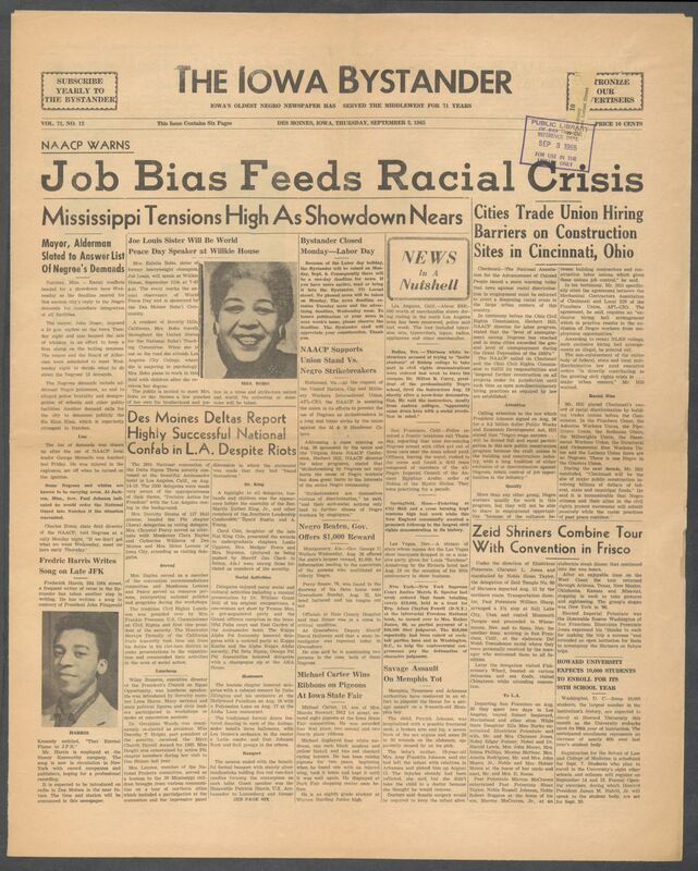 Iowa’s Bystander newspaper (going by various titles throughout the years) was established in Des Moines, Iowa in 1894. The weekly newspaper served as the voice of Iowa’s African American community and covered a variety of local, national, and occasionally international matters. Topics focused on the Black community and was founded with this intent. The newspaper went by various titles throughout the years including: Iowa State Bystander, Iowa Bystander, The Bystander, and The New Iowa Bystander.