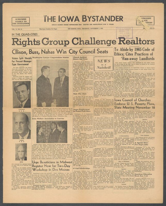 Iowa’s Bystander newspaper (going by various titles throughout the years) was established in Des Moines, Iowa in 1894. The weekly newspaper served as the voice of Iowa’s African American community and covered a variety of local, national, and occasionally international matters. Topics focused on the Black community and was founded with this intent. The newspaper went by various titles throughout the years including: Iowa State Bystander, Iowa Bystander, The Bystander, and The New Iowa Bystander.
