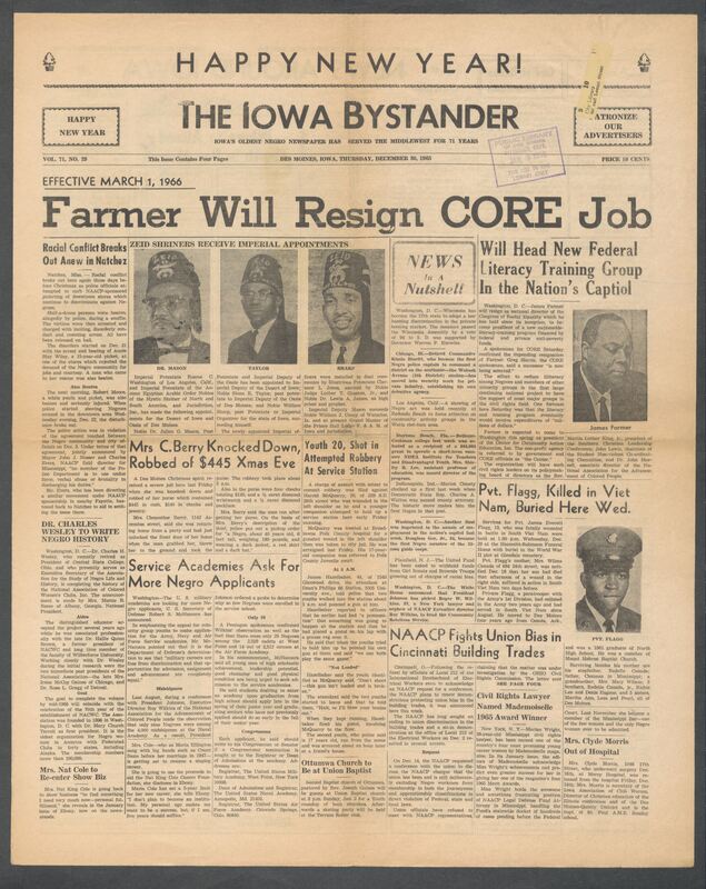 Iowa’s Bystander newspaper (going by various titles throughout the years) was established in Des Moines, Iowa in 1894. The weekly newspaper served as the voice of Iowa’s African American community and covered a variety of local, national, and occasionally international matters. Topics focused on the Black community and was founded with this intent. The newspaper went by various titles throughout the years including: Iowa State Bystander, Iowa Bystander, The Bystander, and The New Iowa Bystander.