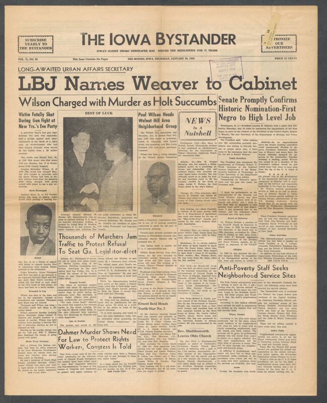 Iowa’s Bystander newspaper (going by various titles throughout the years) was established in Des Moines, Iowa in 1894. The weekly newspaper served as the voice of Iowa’s African American community and covered a variety of local, national, and occasionally international matters. Topics focused on the Black community and was founded with this intent. The newspaper went by various titles throughout the years including: Iowa State Bystander, Iowa Bystander, The Bystander, and The New Iowa Bystander.