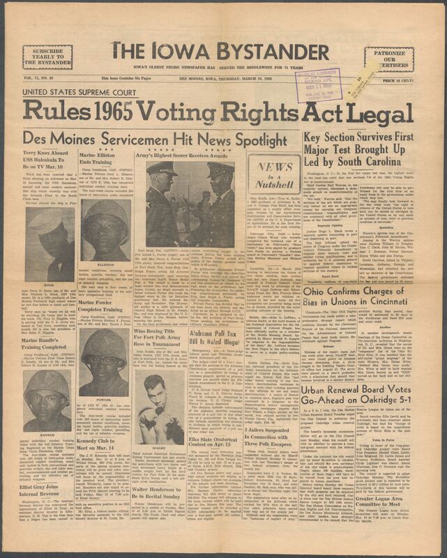Iowa’s Bystander newspaper (going by various titles throughout the years) was established in Des Moines, Iowa in 1894. The weekly newspaper served as the voice of Iowa’s African American community and covered a variety of local, national, and occasionally international matters. Topics focused on the Black community and was founded with this intent. The newspaper went by various titles throughout the years including: Iowa State Bystander, Iowa Bystander, The Bystander, and The New Iowa Bystander.