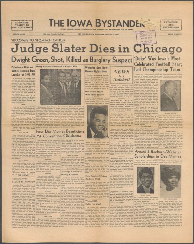 Iowa’s Bystander newspaper (going by various titles throughout the years) was established in Des Moines, Iowa in 1894. The weekly newspaper served as the voice of Iowa’s African American community and covered a variety of local, national, and occasionally international matters. Topics focused on the Black community and was founded with this intent. The newspaper went by various titles throughout the years including: Iowa State Bystander, Iowa Bystander, The Bystander, and The New Iowa Bystander.