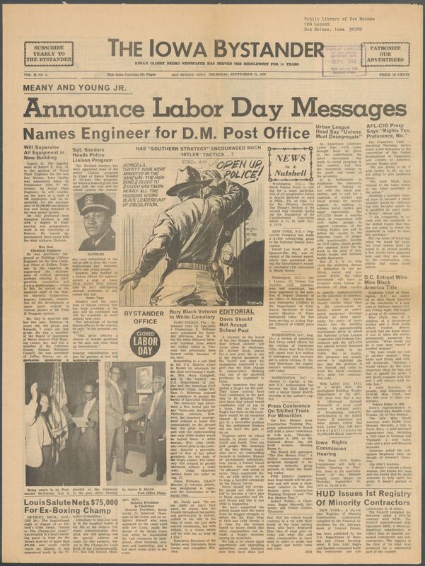 Iowa’s Bystander newspaper (going by various titles throughout the years) was established in Des Moines, Iowa in 1894. The weekly newspaper served as the voice of Iowa’s African American community and covered a variety of local, national, and occasionally international matters. Topics focused on the Black community and was founded with this intent. The newspaper went by various titles throughout the years including: Iowa State Bystander, Iowa Bystander, The Bystander, and The New Iowa Bystander.