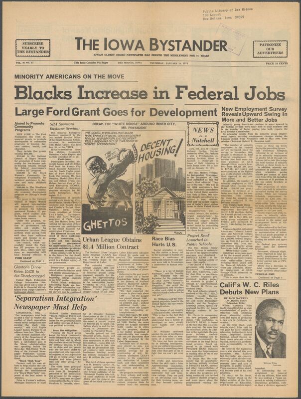 Iowa’s Bystander newspaper (going by various titles throughout the years) was established in Des Moines, Iowa in 1894. The weekly newspaper served as the voice of Iowa’s African American community and covered a variety of local, national, and occasionally international matters. Topics focused on the Black community and was founded with this intent. The newspaper went by various titles throughout the years including: Iowa State Bystander, Iowa Bystander, The Bystander, and The New Iowa Bystander.