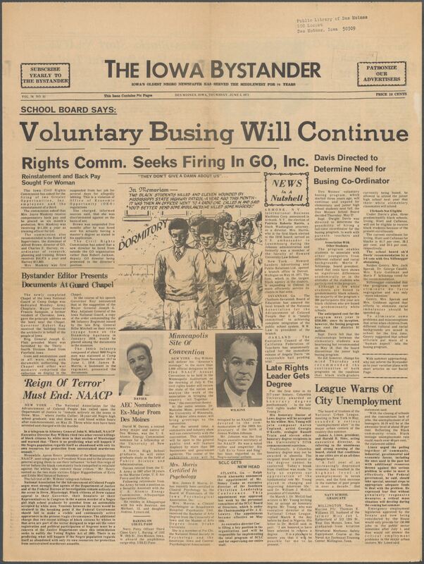 Iowa’s Bystander newspaper (going by various titles throughout the years) was established in Des Moines, Iowa in 1894. The weekly newspaper served as the voice of Iowa’s African American community and covered a variety of local, national, and occasionally international matters. Topics focused on the Black community and was founded with this intent. The newspaper went by various titles throughout the years including: Iowa State Bystander, Iowa Bystander, The Bystander, and The New Iowa Bystander.