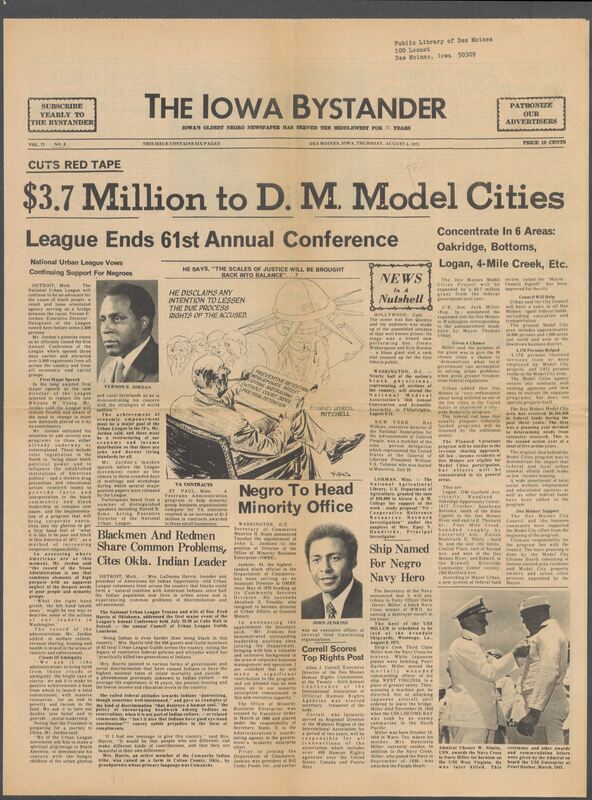 Iowa’s Bystander newspaper (going by various titles throughout the years) was established in Des Moines, Iowa in 1894. The weekly newspaper served as the voice of Iowa’s African American community and covered a variety of local, national, and occasionally international matters. Topics focused on the Black community and was founded with this intent. The newspaper went by various titles throughout the years including: Iowa State Bystander, Iowa Bystander, The Bystander, and The New Iowa Bystander.
