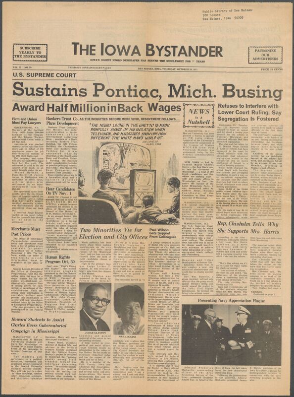 Iowa’s Bystander newspaper (going by various titles throughout the years) was established in Des Moines, Iowa in 1894. The weekly newspaper served as the voice of Iowa’s African American community and covered a variety of local, national, and occasionally international matters. Topics focused on the Black community and was founded with this intent. The newspaper went by various titles throughout the years including: Iowa State Bystander, Iowa Bystander, The Bystander, and The New Iowa Bystander.