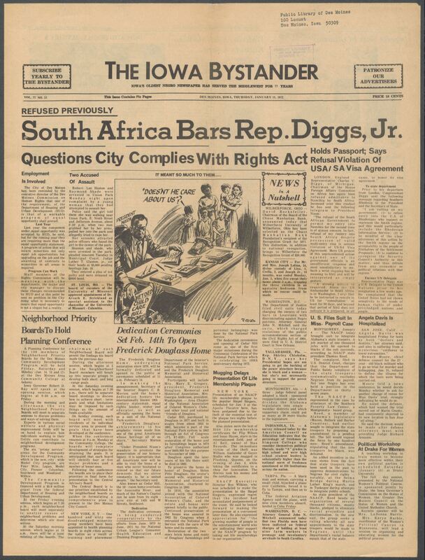Iowa’s Bystander newspaper (going by various titles throughout the years) was established in Des Moines, Iowa in 1894. The weekly newspaper served as the voice of Iowa’s African American community and covered a variety of local, national, and occasionally international matters. Topics focused on the Black community and was founded with this intent. The newspaper went by various titles throughout the years including: Iowa State Bystander, Iowa Bystander, The Bystander, and The New Iowa Bystander.